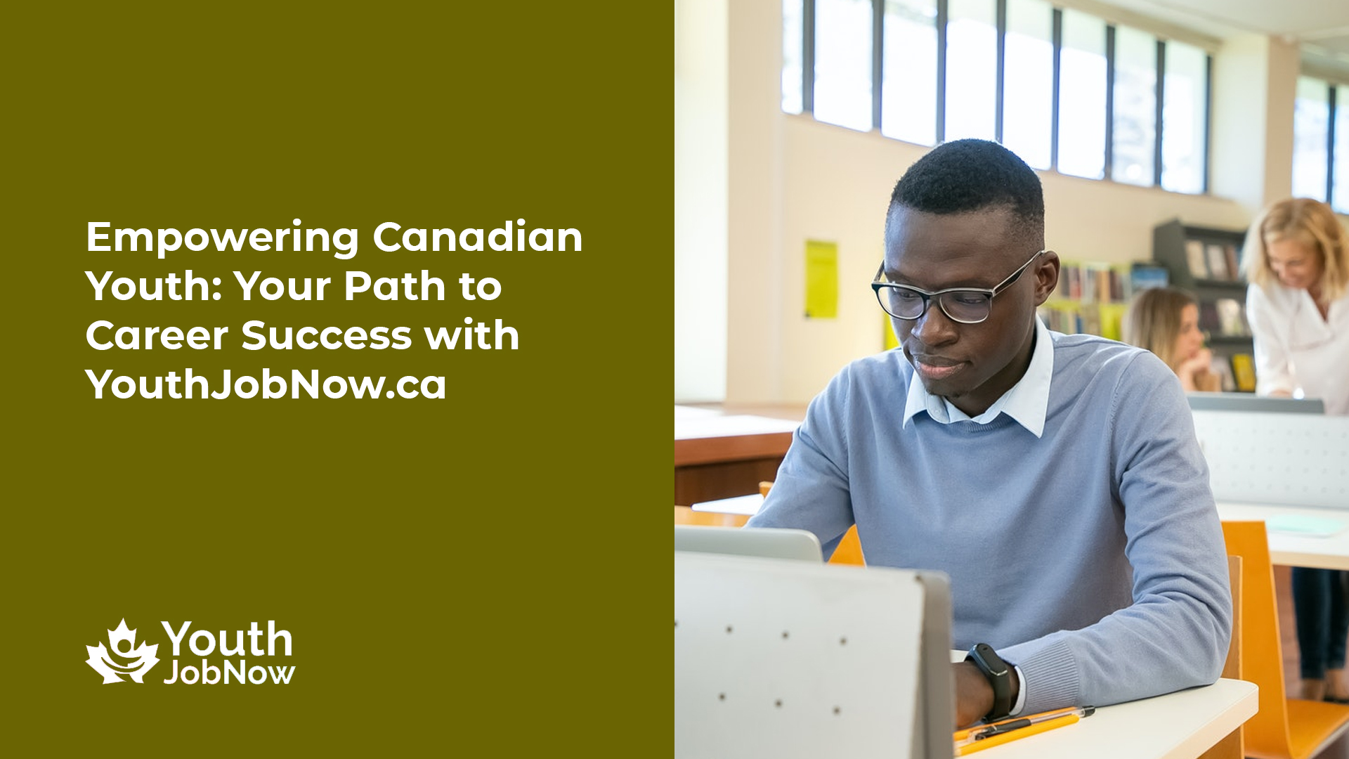 Empowering Canadian Youth: Your Path to Career Success with YouthJobNow